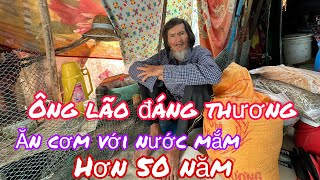 Ông lão đáng thương nhất ngay lúc này..50 năm ăn cơm với nước mắm không nơi nương tựa …!