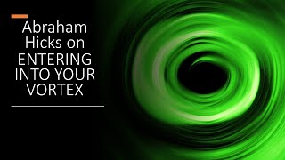 Abraham Hicks PowerPill ~ Pre pave your entrance into your Vortex