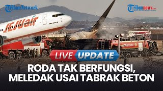 🔴LIVE UPDATE | Korban Tewas 120 Orang, Pesawat Jeju Air Meledak saat Mendarat di Korea Selatan