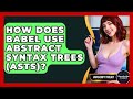 How Does Babel Use Abstract Syntax Trees (ASTs)? - JavaScript Toolkit
