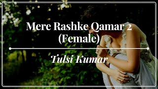 Tulsi Kumar - Mere Rashke Qamar 2 (Female) - Baadshaho (2017)