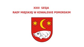 XXXI Sesja Rady Miejskiej w Kowalewie Pomorskim - 24 czerwca 2021 r. godz. 14.00