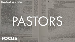 Focus: Five Fold Ministry - Pastors