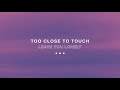 Too Close To Touch - 