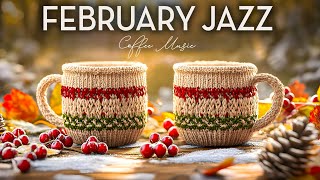 Elegant February Morning Jazz ☕ Happy Lightly Winter Jazz \u0026 Winter Bossa Nova Piano for Radiant Mood