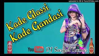 Kade Glassi Kade Gandasi !! 3D Mix Song !!Haryanvi Remix Song !! Dj Sarjeet Kumar