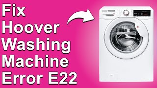 Hoover Washing Machine Error E22 (Why Error Code E22 Appears? Should You Worry About It Appearing?)