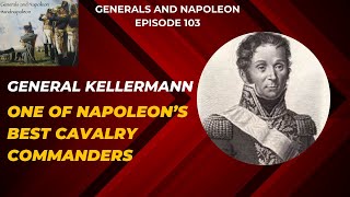 Episode 103 - General Kellermann, one of Napoleon's best cavalry leaders