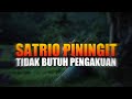 SATRIO PININGIT TIDAK BUTUH PENGAKUAN - SATRIO PININGIT TERBARU