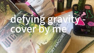 defying gravity - cover by meeee