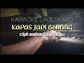 KARAOKE LAGU KARO:KAPAS JADI BENANG||CIPT:SABARTA SITEPU||TONE COWOK TINGGI