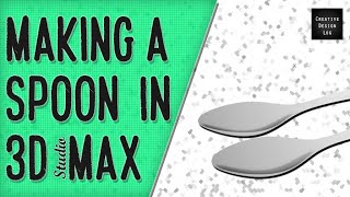 Making a Spoon in 3D Studio Max 2018 using V Ray 3.6 | Speed Level Design