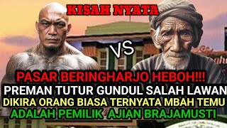 KISAH NYATA! DI PASAR BERINGHARJO, YOGYAKARTA MBAH TEMU PEMILIK AJIAN BRAJAMUSTI MELAWAN PREMAN