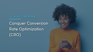 30-Minute Webinar: Conquer Conversion Rate Optimization (CRO)