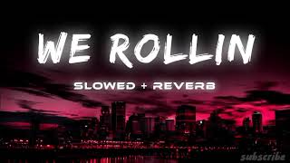 WE ROLLIN ( slowed+Reverb )