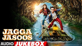 Jagga Jasoos Full Album (Audio Jukebox) | Ranbir Kapoor | Katrina Kaif