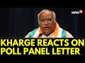 Lok Sabha Elections 2024 | Congress Chief Mallikarjun Kharge Reacts On Poll Panel Letter | News18