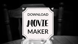 download movie maker - how to download windows movie maker - free & easy download & install