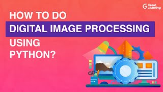 How to do Digital Image Processing using Python | What is Digital Image Processing | Great Learning