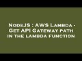 NodeJS : AWS Lambda - Get API Gateway path in the lambda function