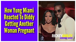 How Yung Miami Reacted To Diddy Getting Another Woman Pregnant