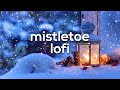 Mistletoe Lofi 1 Hour | Christmas Music to Relax, Study, Meditate