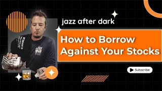 How To Borrow Against Your Stocks | Jazz After Dark 🎺