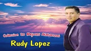 Rudy Lopez-    Coleccion 20 Mejores alabanzas