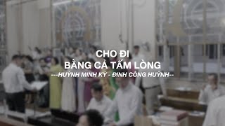 CHO ĐI BẰNG CẢ TẤM LÒNG - Ca Đoàn Hiển Linh_GX Thánh PhaoLô