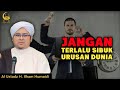 Jangan Terlalu Sibuk Urusan Dunia - Al Ustadz H. Ilham Humaidi