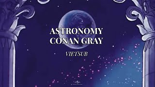 [Lyrics + Vietsub] Astronomy - Conan Gray