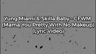Yung Miami & Skilla Baby - CFWM (Mama You Pretty With No Makeup) (Lyric )
