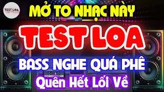 NHẠC TEST LOA 8D CỰC CHUẨN BÀI NÀO CŨNG MÊ, Nhạc Sống Disco Remix Không Lời BASS CỰC BỐC Quên Lối Về