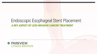 Endoscopic Esophageal Stent Placement - A Key Aspect of Less Invasive Cancer Treatment