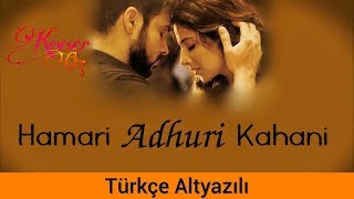 Hamari Adhuri Kahani - Türkçe Alt Yazılı | Sev Yeter | Ah Kalbim | Arijit Singh