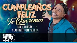 Cumpleaños Feliz, Te Queremos, Daniel Calderón \u0026 Los Gigantes Del Vallenato - Video