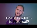 Slain in the Spirit - Biblical or Not?