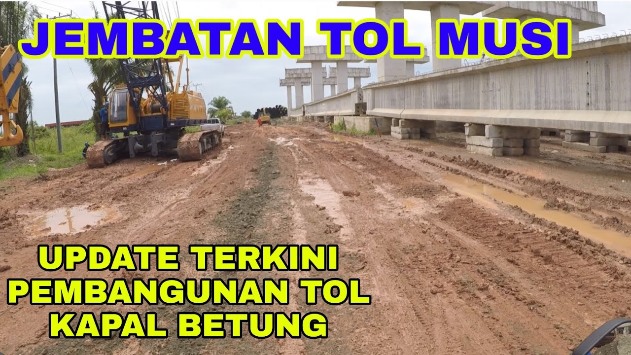 Update Terkini Pembangunan Tol Kapal Betung Jembatan Tol Musi - YouTube