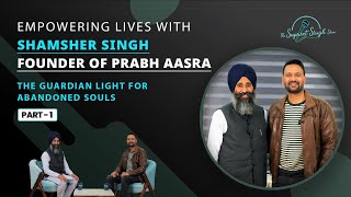 Shamsher Singh, Founder of Prabh Aasra The Guardian Light for Abandoned Souls