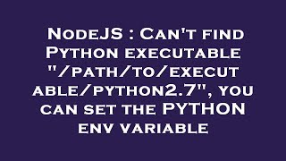 NodeJS : Can't find Python executable "/path/to/executable/python2.7", you can set the PYTHON env va