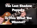 The Last Shadow Puppets - Is This What You Wanted Guitar Lesson