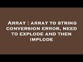 Array : array to string conversion error, need to explode and then implode