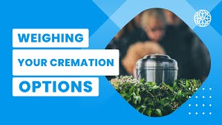 Weighing Your Cremation Options | Funeral Fundamentals