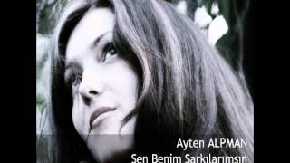 Ayten Alpman - Sen Benim Şarkılarımsın