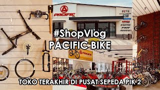 Eps.073 - #ShopVlog - PACIFIC BIKE - Toko terakhir di Pusat Sepeda PIK 2