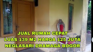 JUAL RUMAH CEPAT 125 JUTA LUAS 139 M2 NEGLASARI DRAMAGA BOGOR