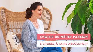 Choisir un MÉTIER PASSION 5 choses à FAIRE absolument