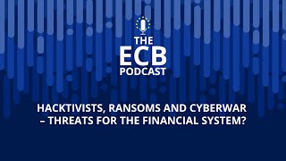 The ECB Podcast - Hacktivists, ransoms and cyberwar – threats for the financial system?