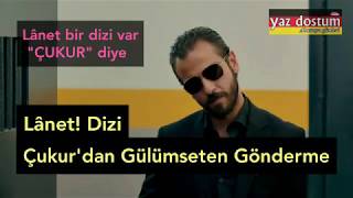 LÂNET! Dizi ÇUKUR'dan Gülümseten Gönderme \