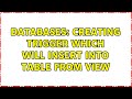 Databases: Creating trigger which will insert into table from view (3 Solutions!!)